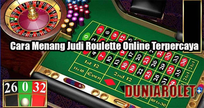 Cara Menang Judi Roulette Online Terpercaya