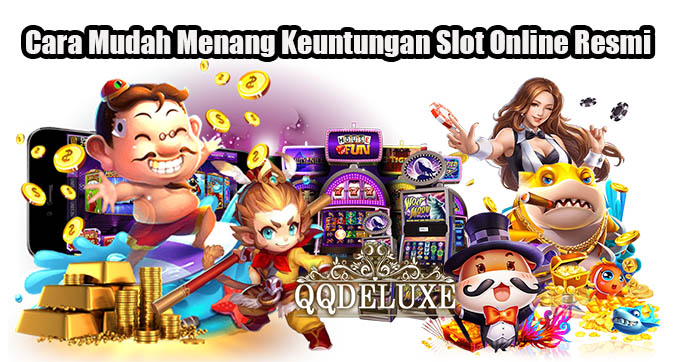 Cara Mudah Menang Keuntungan Slot Online Resmi