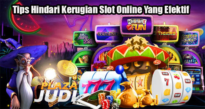 Tips Hindari Kerugian Slot Online Yang Efektif