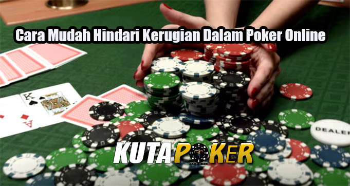 Cara Mudah Hindari Kerugian Dalam Poker Online