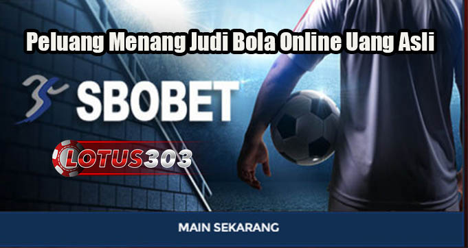 Peluang Menang Judi Bola Online Uang Asli