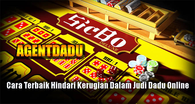 Cara Terbaik Hindari Kerugian Dalam Judi Dadu Online