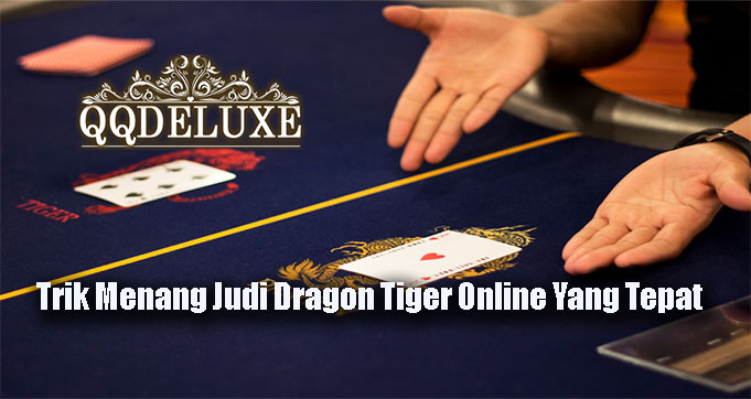 Trik Menang Judi Dragon Tiger Online Yang Tepat